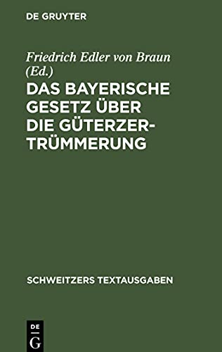 Das Bayerische Gesetz über die Güterzertrümmerung: Vom 13. August 1910. Mit Erläuterungen, Vollzugsvorschriften und den sonstigen einschlägigen Vorschriften