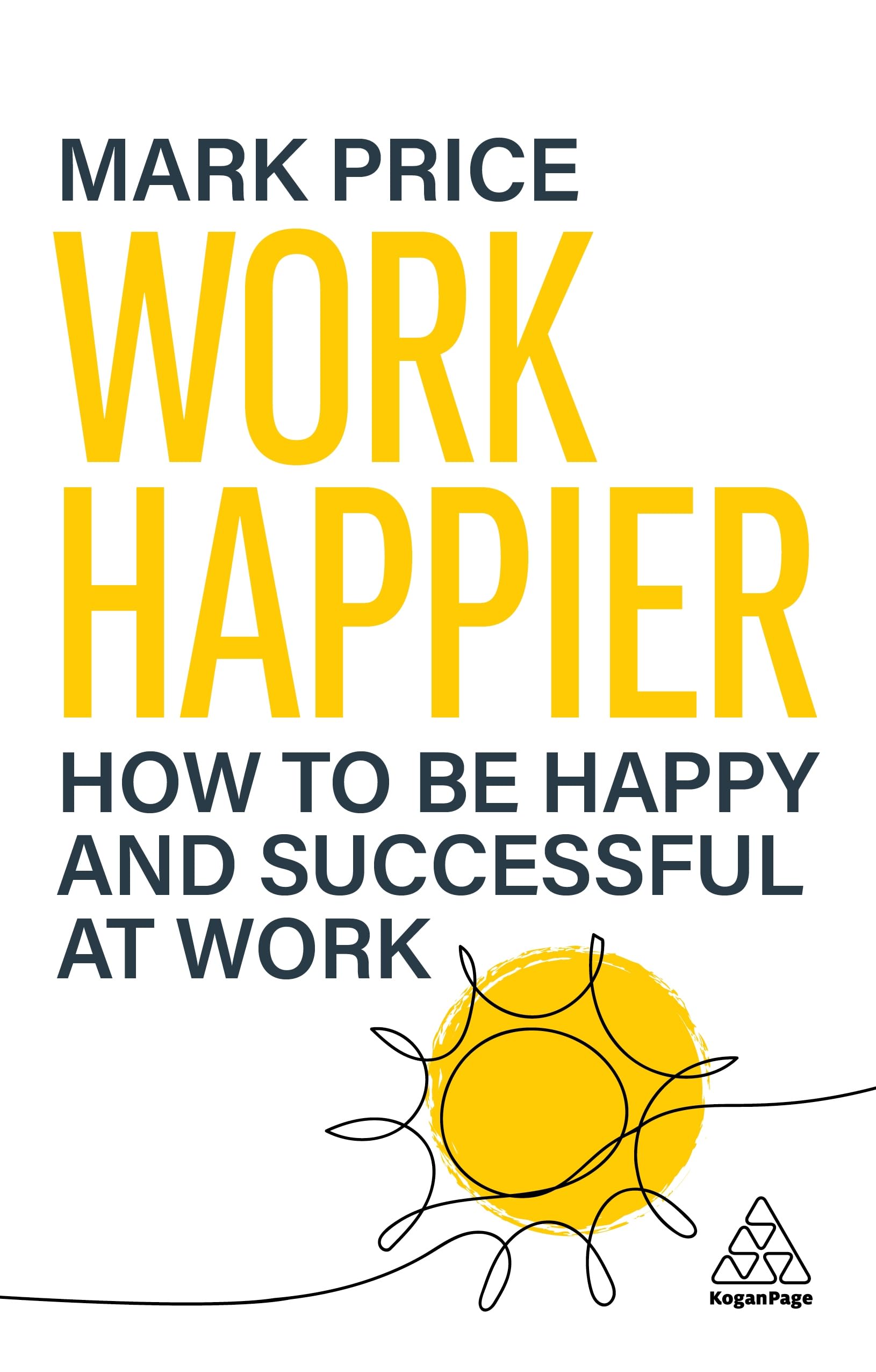 Work Happier: How to Be Happy and Successful at Work