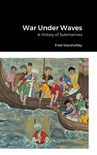 War Under Waves: A History of Submarines
