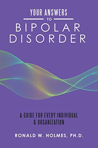 Your Answers to Bipolar Disorder: A Guide for Every Individual & Organization