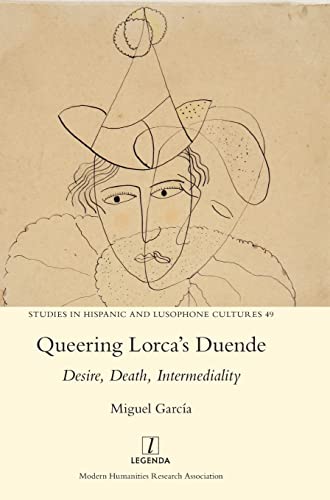 Queering Lorca's Duende: Desire, Death, Intermediality (Studies in Hispanic and Lusophone Cultures, Band 49)