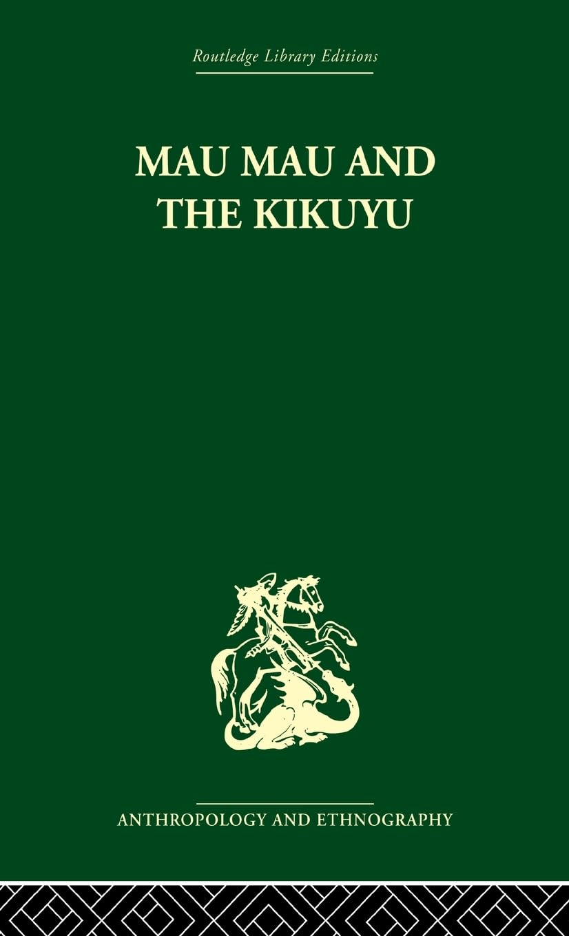 Mau Mau and the Kikuyu (Routledge Library Editions: Anthropology and Ethnography)