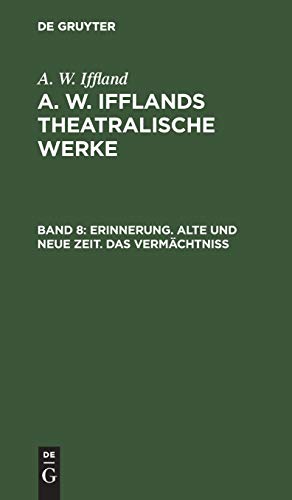 Erinnerung. Alte und neue Zeit. Das Vermächtniß (A. W. Iffland: A. W. Ifflands theatralische Werke)