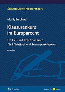 Klausurenkurs im Europarecht: Ein Fall- und Repetitionsbuch für Pflichtfach und Schwerpunktbereich
