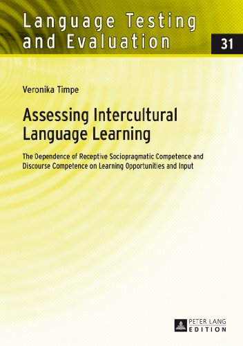 Assessing Intercultural Language Learning: The Dependence of Receptive Sociopragmatic Competence and Discourse Competence on Learning Opportunities and Input (Language Testing and Evaluation)