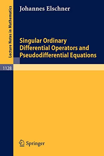 Singular Ordinary Differential Operators and Pseudodifferential Equations (Lecture Notes in Mathematics, 1128, Band 1128)