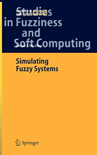 Simulating Fuzzy Systems (Studies in Fuzziness and Soft Computing, 171, Band 171)