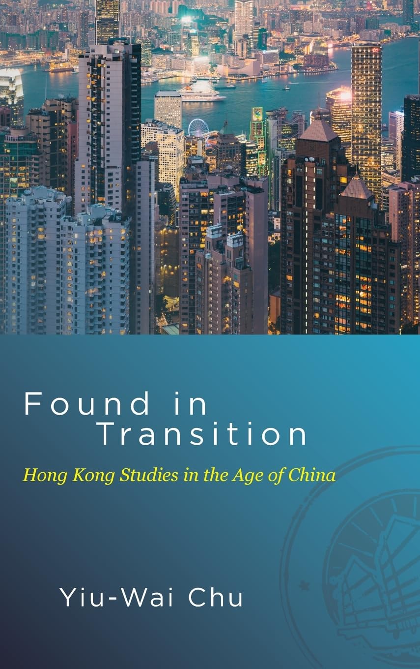 Found in Transition: Hong Kong Studies in the Age of China (Suny Series in Global Modernity)