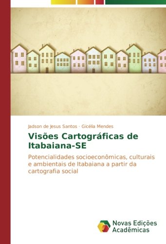 Visões Cartográficas de Itabaiana-SE: Potencialidades socioeconômicas, culturais e ambientais de Itabaiana a partir da cartografia social