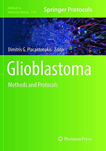 Glioblastoma: Methods and Protocols (Methods in Molecular Biology, Band 1741)