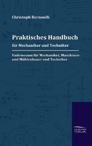Praktisches Handbuch für Mechaniker und Techniker: Vademecum für Mechaniker, Maschinen- und Mühlenbauer und Techniker