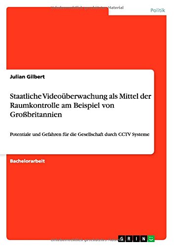 Staatliche Videoüberwachung als Mittel der Raumkontrolle am Beispiel von Großbritannien: Potentiale und Gefahren für die Gesellschaft durch CCTV Systeme