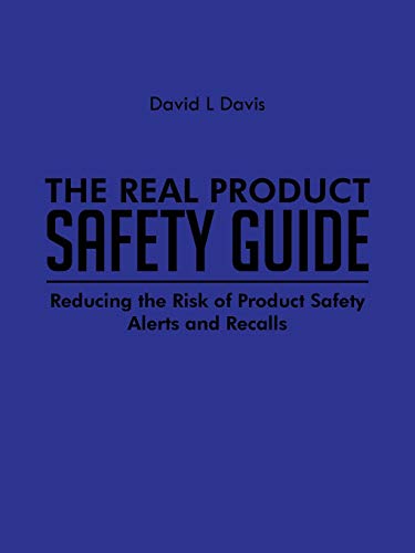The Real Product Safety Guide: Reducing the Risk of Product Safety Alerts and Recalls