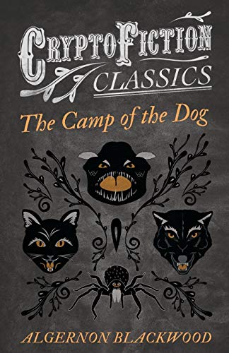 The Camp of the Dog: (Cryptofiction Classics - Weird Tales of Strange Creatures)