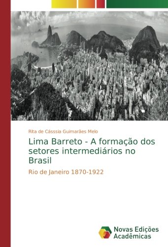 Lima Barreto - A formação dos setores intermediários no Brasil: Rio de Janeiro 1870-1922
