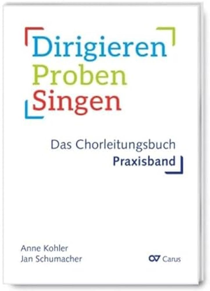 Kohler, Anne: Dirigieren - Proben - Singen. Das Chorleitungsbuch