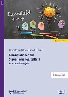 Lernsituationen für Steuerfachangestellte 1: Erstes Ausbildungsjahr: Lernfelder 1 bis 4