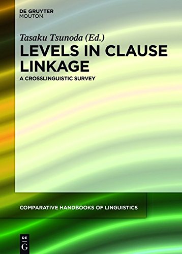 Levels in Clause Linkage: A Crosslinguistic Survey (Comparative Handbooks of Linguistics, Band 2)