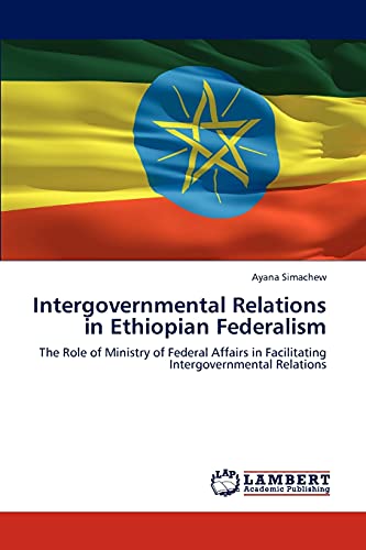 Intergovernmental Relations in Ethiopian Federalism: The Role of Ministry of Federal Affairs in Facilitating Intergovernmental Relations