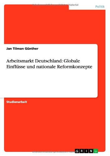 Arbeitsmarkt Deutschland: Globale Einflüsse und nationale Reformkonzepte