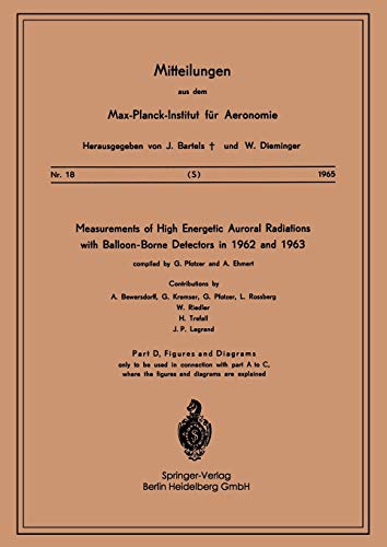 Measurements of High Energetic Auroral Radiations with Balloon-Borne Detectors in 1962 and 1963 (Mitteilungen aus dem Max-Planck-Institut für Aeronomie, 18, Band 18)