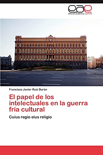 El papel de los intelectuales en la guerra fría cultural: Cuius regio eius religio