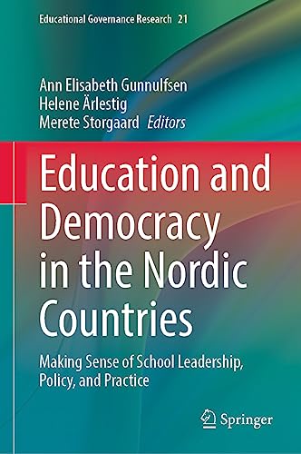 Education and Democracy in the Nordic Countries: Making Sense of School Leadership, Policy, and Practice (Educational Governance Research, 21, Band 21)