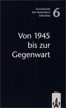 Von 1945 bis zur Gegenwart: Klasse 10-13 (Geschichte der deutschen Literatur)