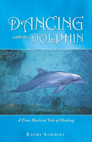 Dancing With the Dolphin: A True Mystical Tale of Healing