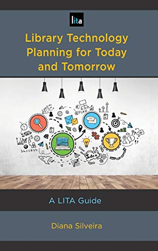 Library Technology Planning for Today and Tomorrow: A LITA Guide (LITA Guides)