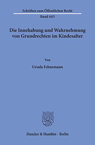 Die Innehabung und Wahrnehmung von Grundrechten im Kindesalter. (Schriften zum Öffentlichen Recht)