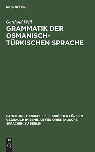 Grammatik der osmanisch-türkischen Sprache (Sammlung türkischer Lehrbücher für den Gebrauch im Seminar für Orientalische Sprachen zu Berlin)