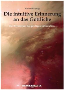 Die intuitive Erinnerung an das Göttliche: Das Mysterium der geistigen Information