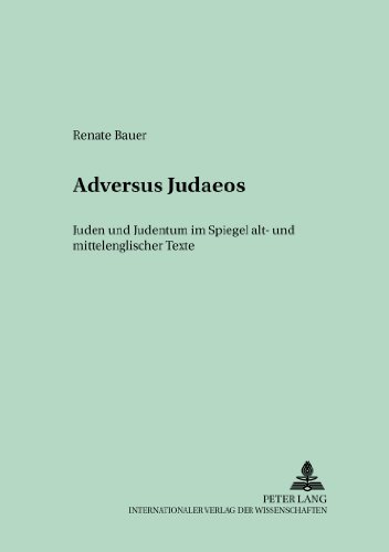 «ADVERSUS JUDAEOS»: Juden und Judentum im Spiegel alt- und mittelenglischer Texte (Münchener Universitätsschriften)