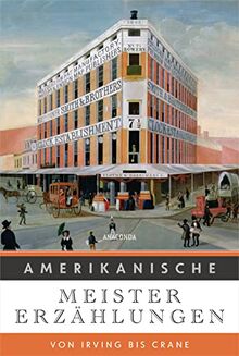 Amerikanische Meistererzählungen. Von Irving bis Crane: Die stilbildende Erzählkunst von mehr als 20 amerikanischen Autoren. Mit kurzen Autorenporträts