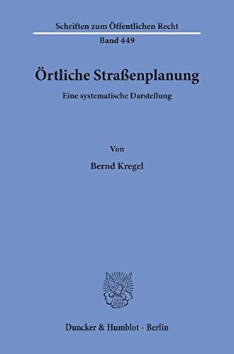 Örtliche Straßenplanung.: Eine systematische Darstellung. (Schriften zum Öffentlichen Recht)
