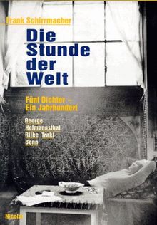 Die Stunde der Welt. Fünf Dichter - ein Jahrhundert