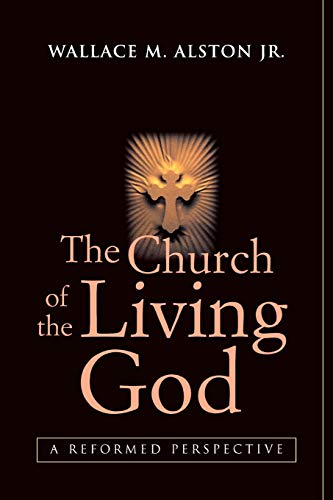 Church of the Living God: A Reformed Perspective (REV & Updated)