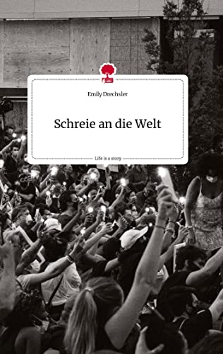 Schreie an die Welt. Life is a Story - story.one