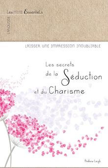 Les secrets du charisme et de la séduction : laisser une impression inoubliable