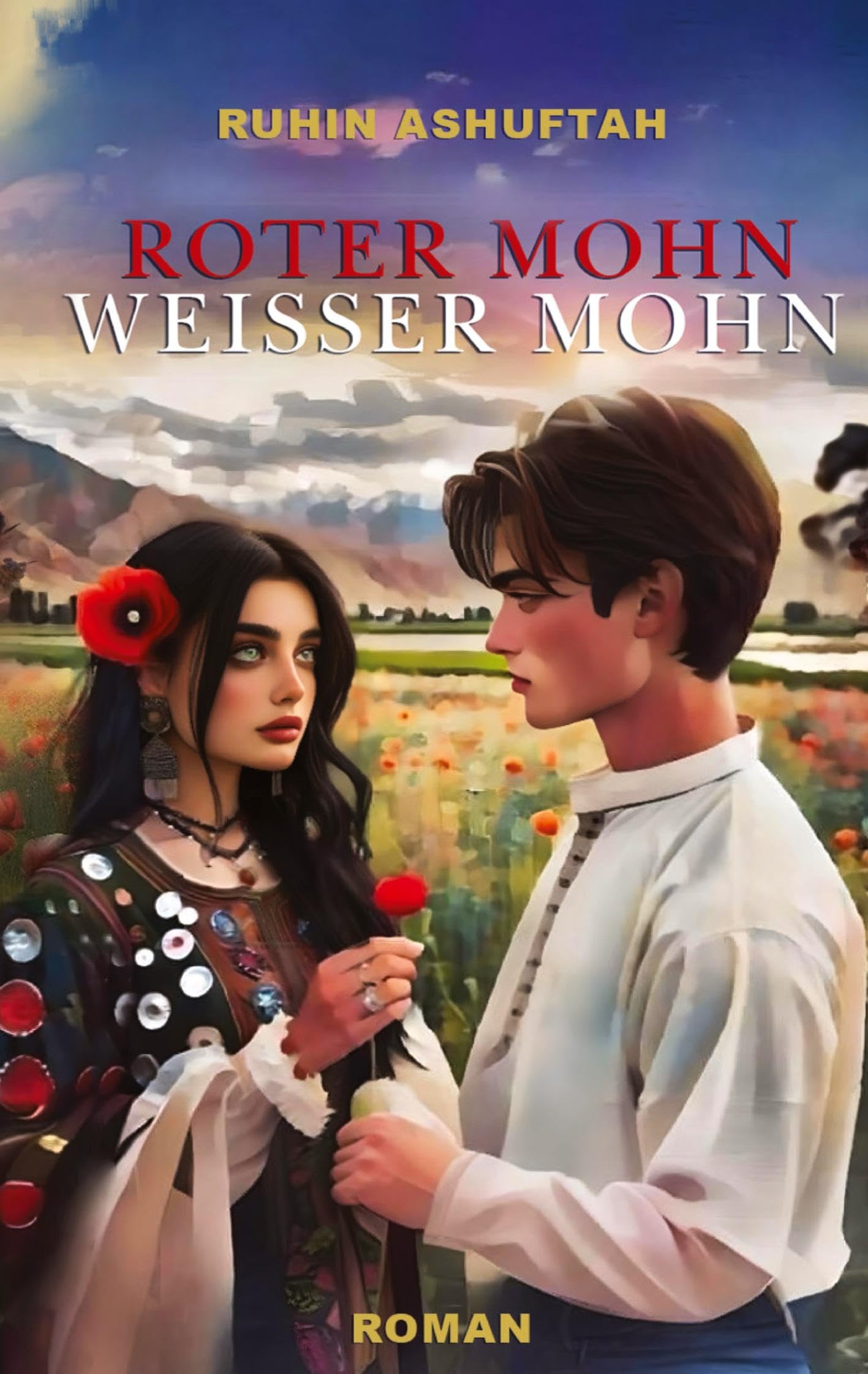 Roter Mohn Weisser Mohn: Zwischen Schicksal und Freiheit - eine Geschichte von Liebe und Loyalität auf wahrer Begebenheit