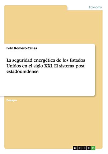 La seguridad energética de los Estados Unidos en el siglo XXI. El sistema post estadounidense