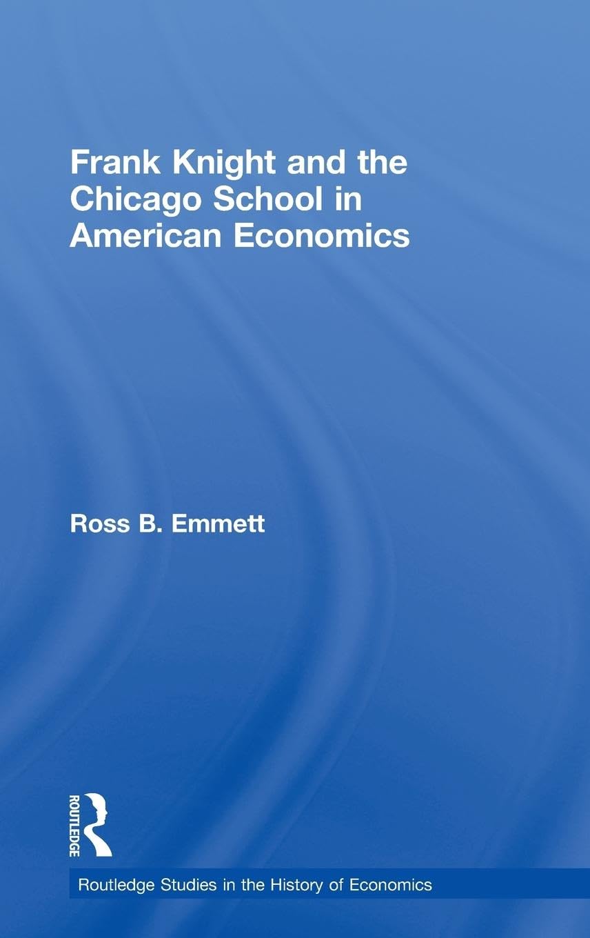 Frank Knight and the Chicago School in American Economics (Routledge Studies in the History of Economics, Band 98)