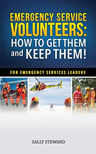 Steward, Sally L Emergency Service Volunteers, How To Get Them And Keep Them. For Emergency Service Leaders