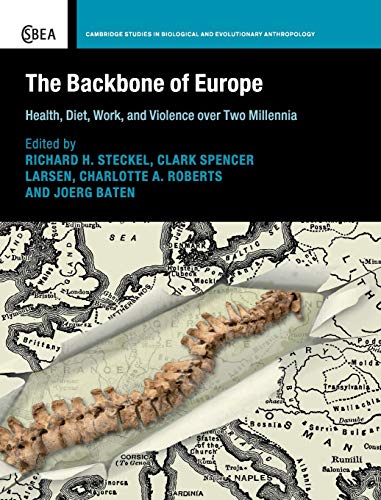 The Backbone of Europe: Health, Diet, Work and Violence over Two Millennia (Cambridge Studies in Biological and Evolutionary Anthropology, Band 80)