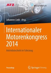 Internationaler Motorenkongress 2014: Antriebstechnik im Fahrzeug (Proceedings) (German Edition)