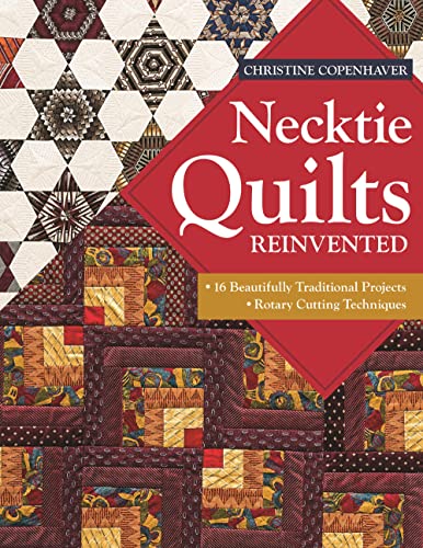 Necktie Quilts Reinvented - Print-On-Demand Edition: 16 Beautifully Traditional Projects Rotary Cutting Techniques