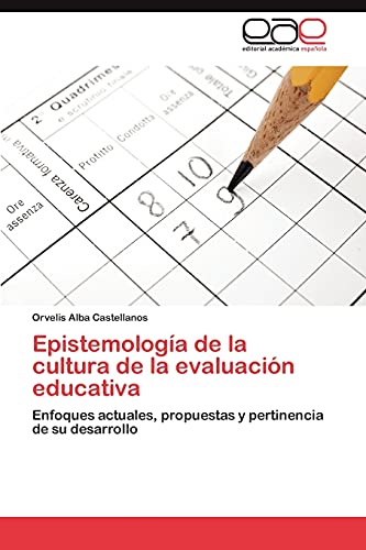 Epistemología de la cultura de la evaluación educativa: Enfoques actuales, propuestas y pertinencia de su desarrollo