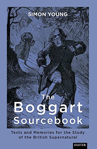 The Boggart Sourcebook: Texts and Memories for the Study of the British Supernatural (Exeter New Approaches to Legend, Folklore and Popular Belief)