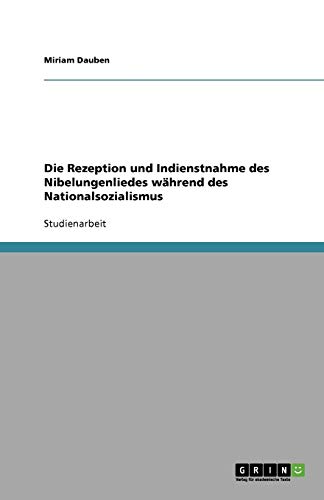 Die Rezeption und Indienstnahme des Nibelungenliedes während des Nationalsozialismus
